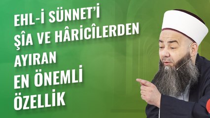 Ehl-i Sünnet’i Şîa ve Hâricîlerden Ayıran En Önemli Özellik