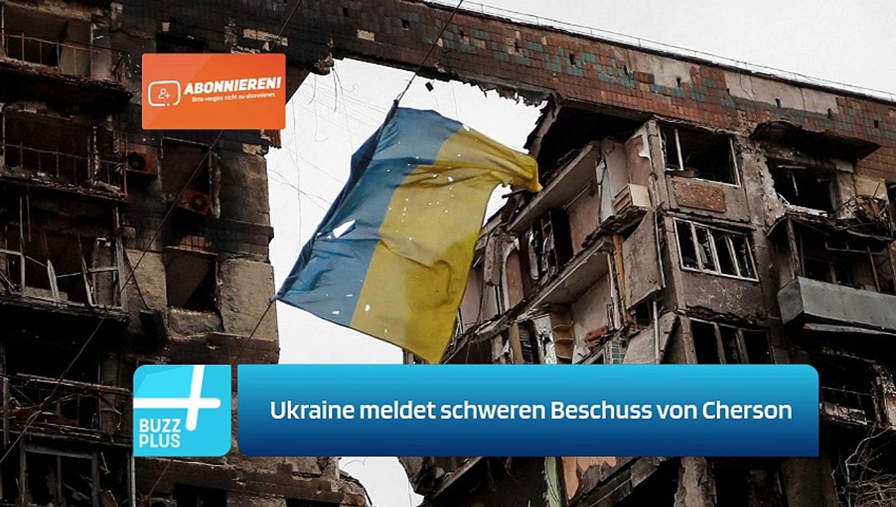 Ukraine meldet schweren Beschuss von Cherson