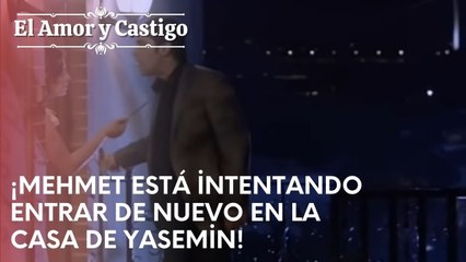 ¡Mehmet está intentando entrar de nuevo en la casa de Yasemin! | Amor y Castigo - Capitulo 22