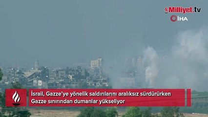 Gazze sınırından dumanlar yükselmeye devam ediyor