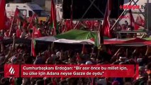 Cumhurbaşkanı Erdoğan: Adana neyse, Gazze oydu