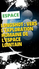 Le Projet Longshot : Un pas vers l'exploration humaine de l'espace lointain