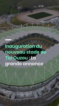 Inauguration du nouveau stade de Tizi Ouzou : La grande annonce