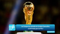 La Coupe du monde en Arabie Saoudite, confirmée par la Fifa !