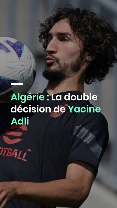 Algérie : La double décision de Yacine Adli