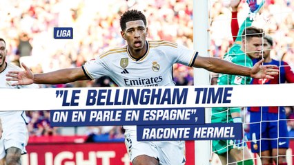 Barça 1-2 Real Madrid : "On parle du Bellingham Time en Espagne", raconte Fred Hermel