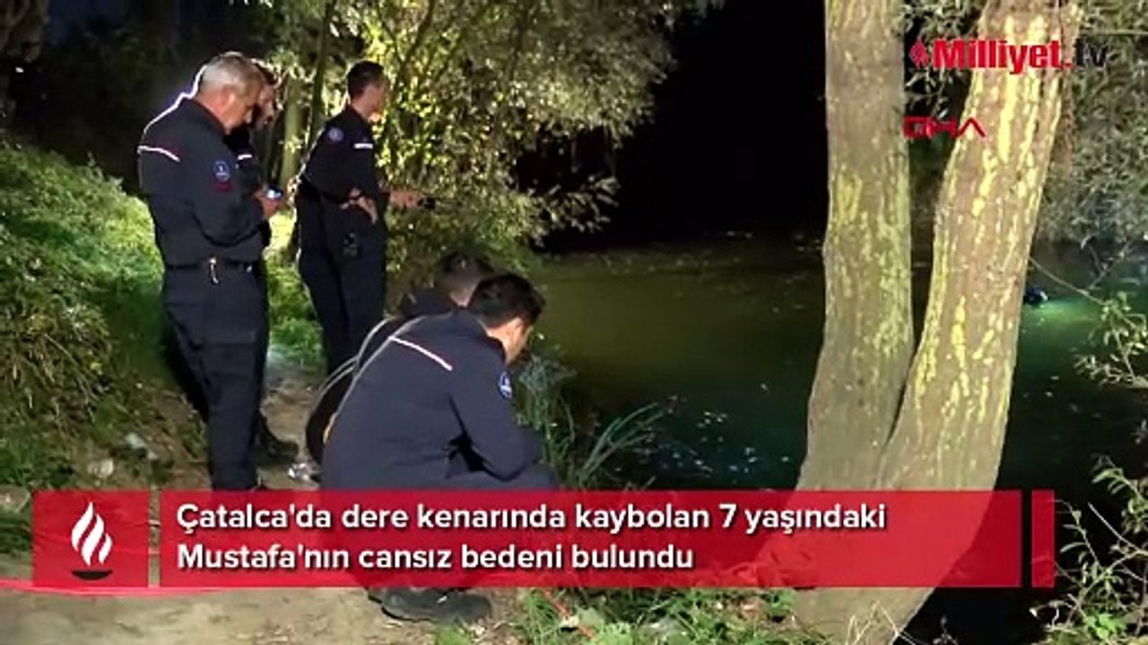 Çatalca'da dere kenarında kaybolan 7 yaşındaki Mustafa'nın cansız bedeni bulundu