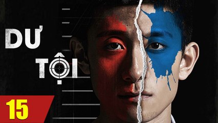 Phim Bộ Hay: DƯ TỘI - Tập 15 (Thuyết Minh) | Phim Cảnh Sát Hay Nhất 2023