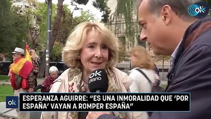 Esperanza Aguirre: "Es una inmoralidad que 'por España' vayan a romper España"