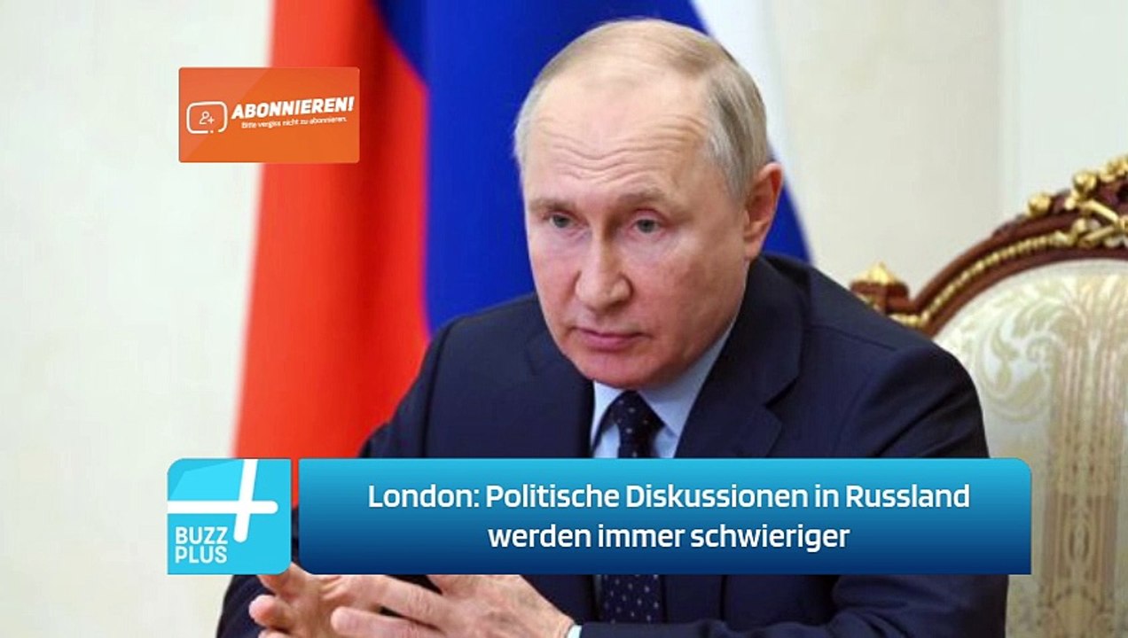 London: Politische Diskussionen in Russland werden immer schwieriger