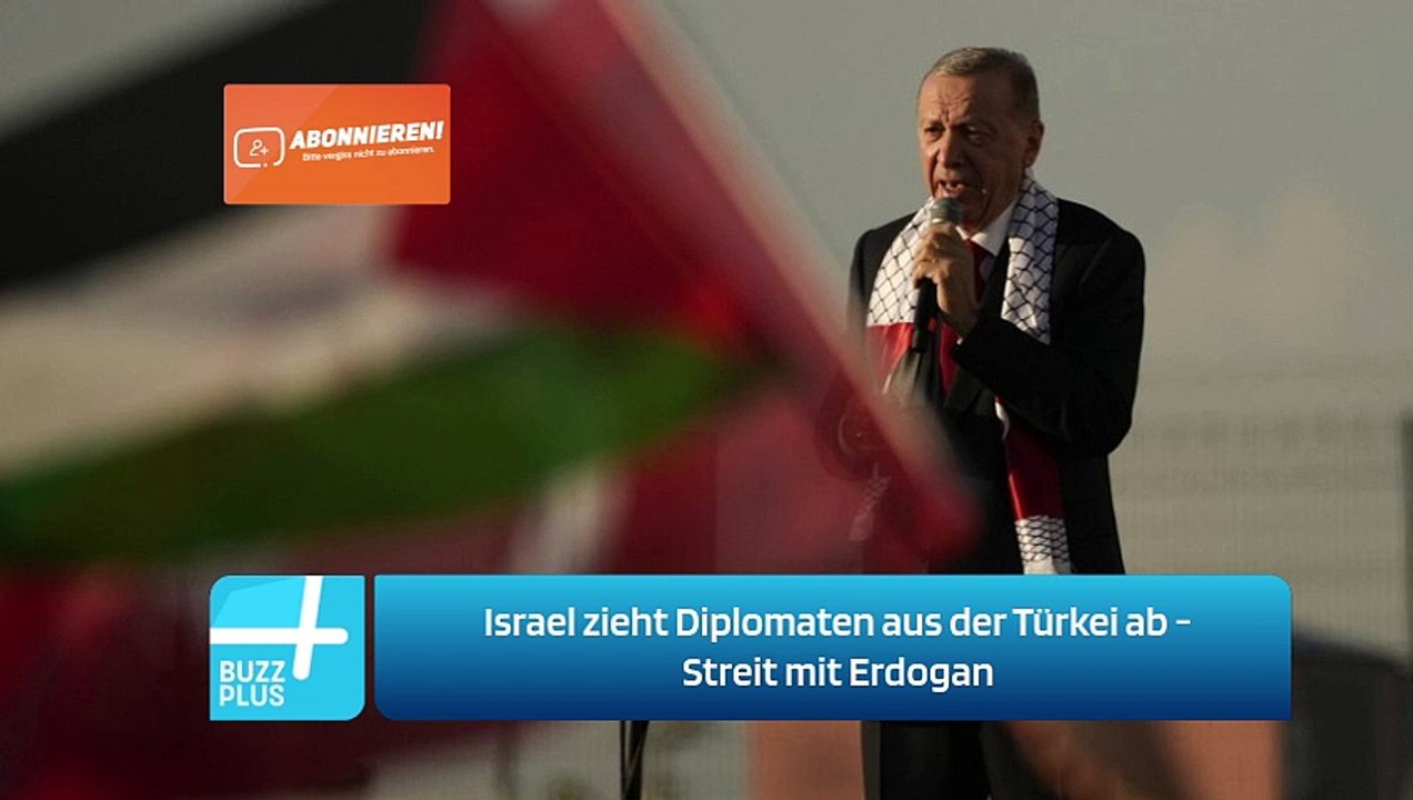 Israel zieht Diplomaten aus der Türkei ab - Streit mit Erdogan