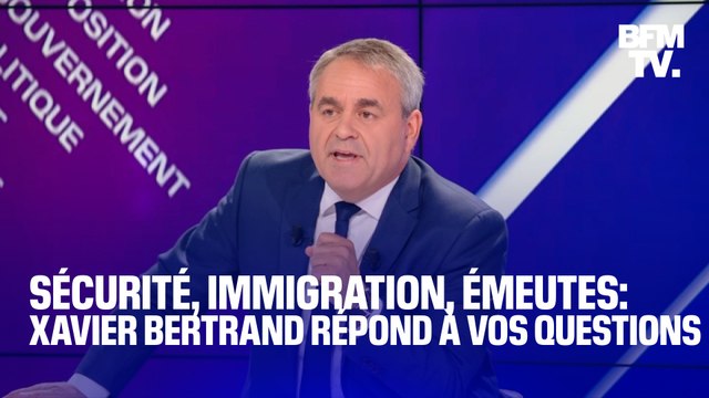Sécurité, immigration, émeutes: Xavier Bertrand répond à vos questions