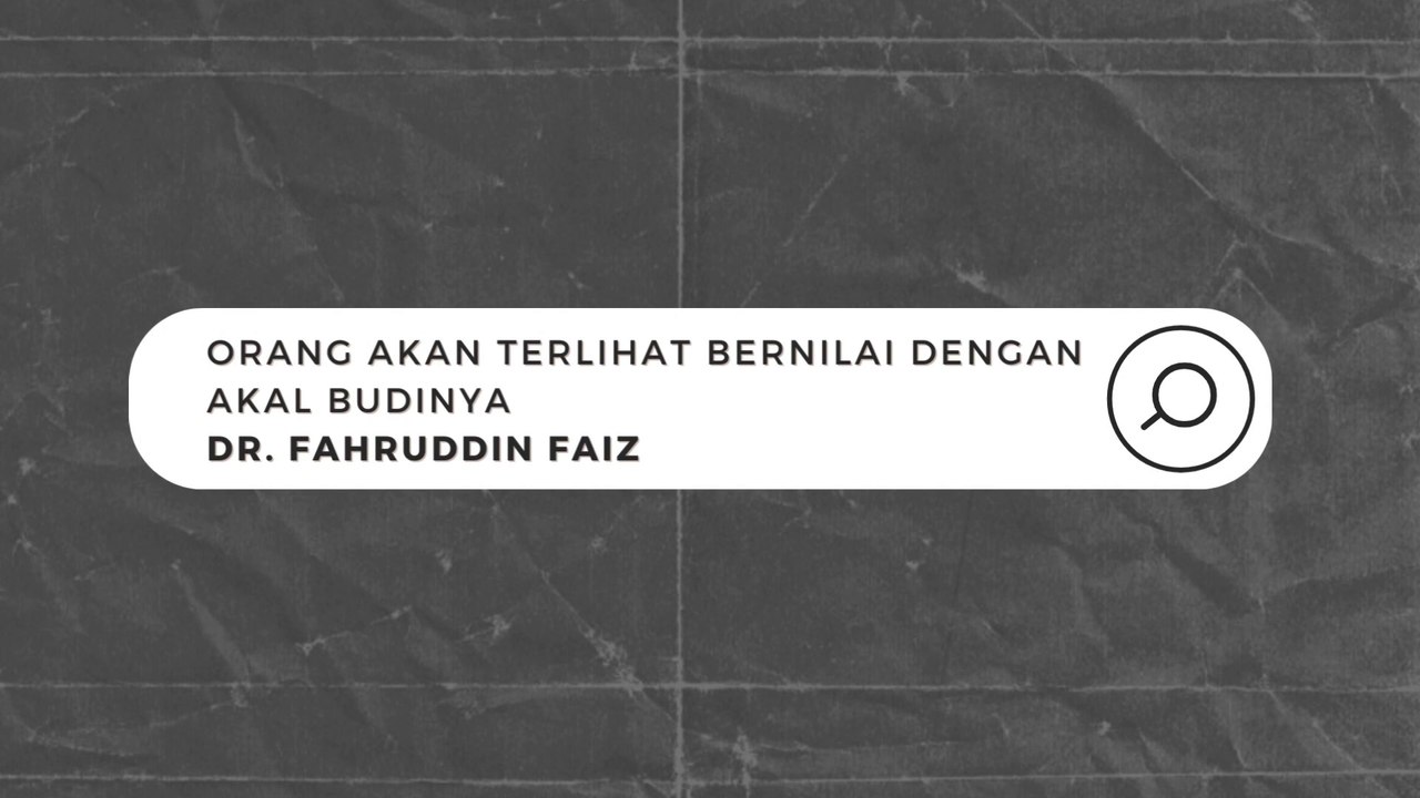 ORANG AKAN TERLIHAT BERNILAI DENGAN AKAL BUDINYA DR. FAHRUDDIN FAIZ - NGAJI FILSAFAT 31