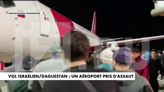 Vol israélien/Daguestan : un aéroport pris d'assaut