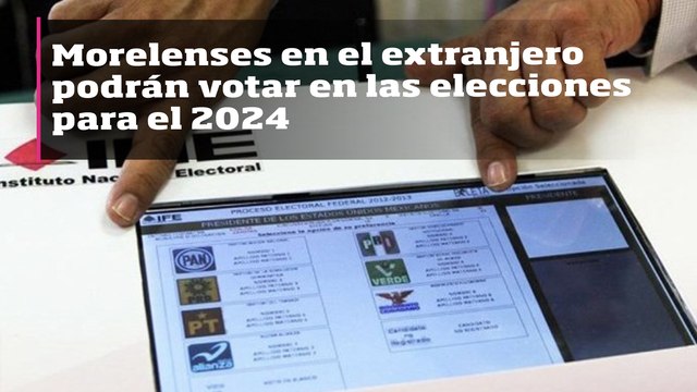 Morelenses en el extranjero podrán votar en las elecciones para el 2024