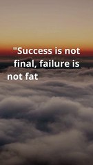 Success is not final, failure is not fatal It is the courage to continue that counts. - Winston Churchill
