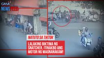 Natuto sa TikTok, lalaking biktima ng snatcher, itinakbo ang motor ng magnanakaw! | GMA Integrated N