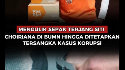 Mengulik Sepak Terjang Siti Choiriana di BUMN Hingga Ditetapkan Tersangka Kasus Korupsi