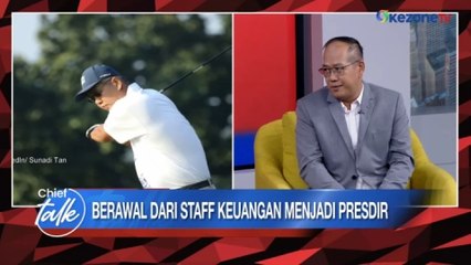 CHIEF TALK: Sunadi Tan, Berawal dari Staff Keuangan menjadi Presdir