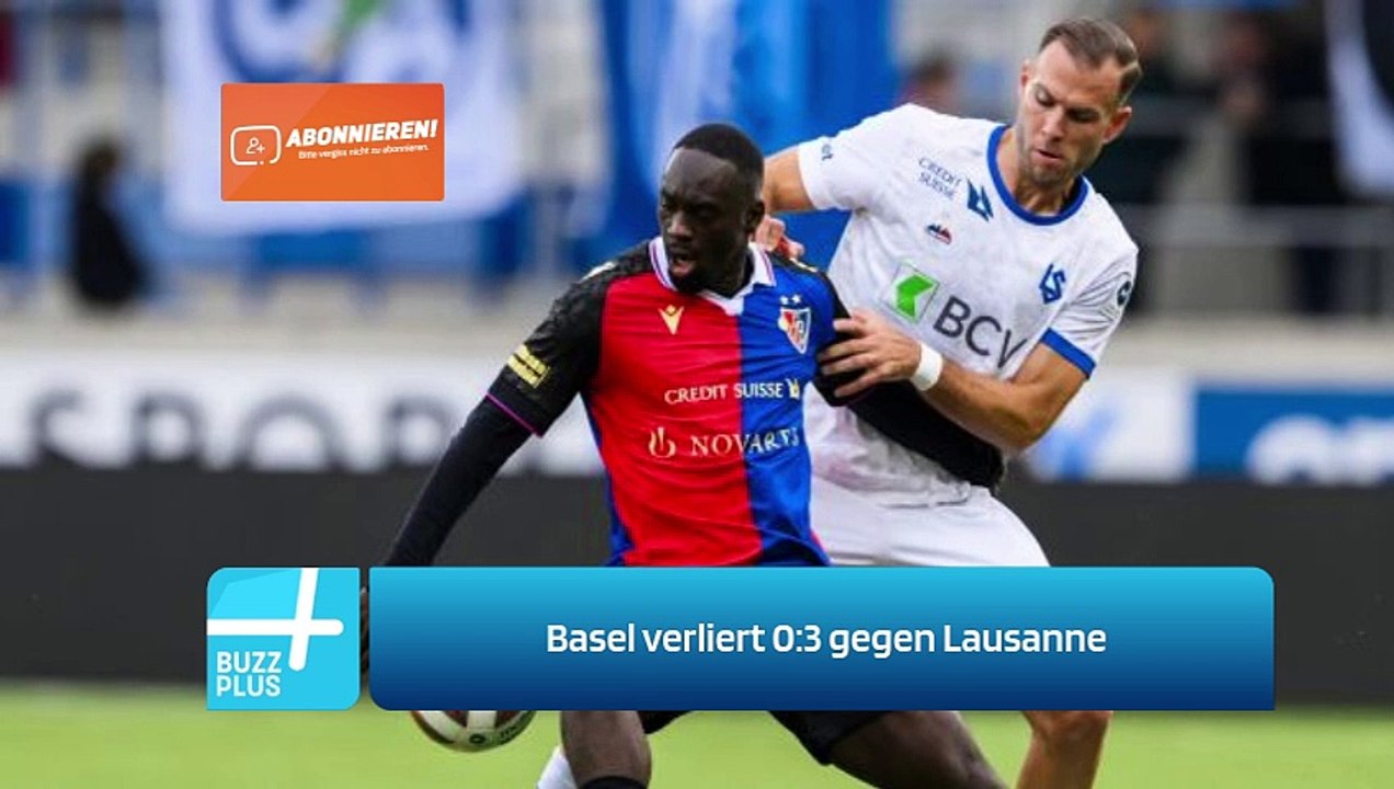 Basel verliert 0:3 gegen Lausanne