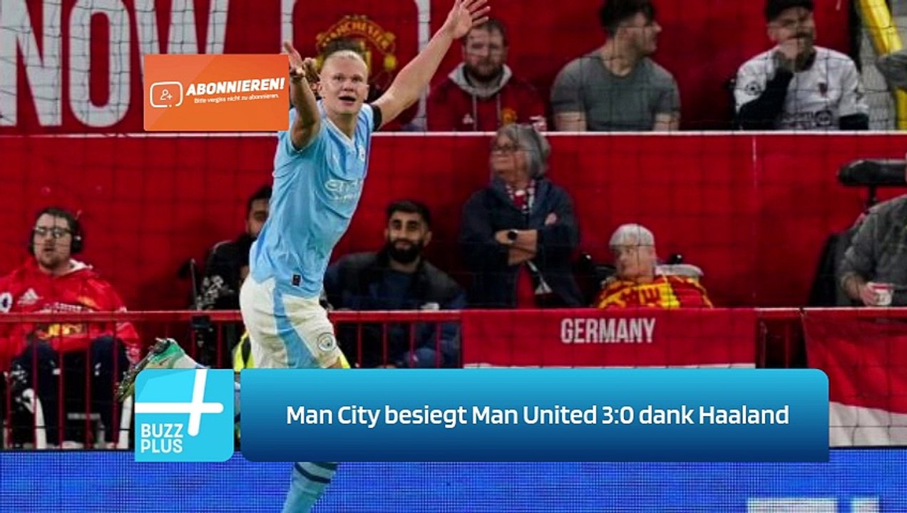 Man City besiegt Man United 3:0 dank Haaland