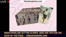 Marathons are getting slower. Here are tips for the back-of-the-pack. - 1BREAKINGNEWS.COM
