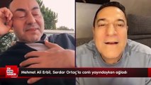 Mehmet Ali Erbil, Serdar Ortaç'la canlı yayındayken ağladı