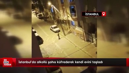 İstanbul'da alkollü şahıs küfrederek kendi evini taşladı