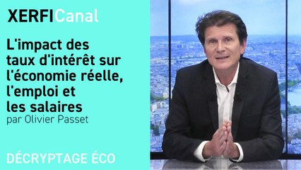 L'impact des taux d'intérêt sur l'économie réelle, l'emploi et les salaires [Olivier Passet]