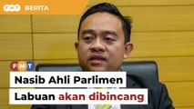 Isytihar sokong PM: Nasib Ahli Parlimen Labuan akan dibincang