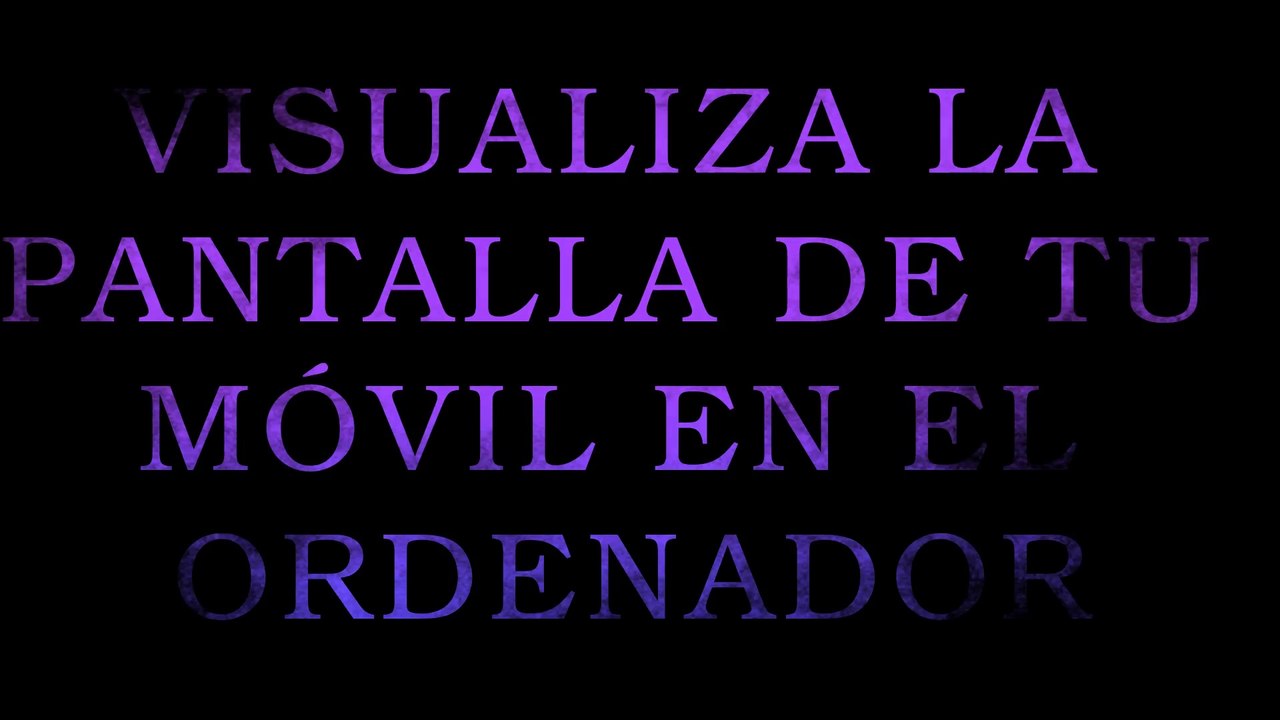 Visualiza la pantalla de tu móvil en el ordenador