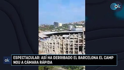 Espectacular así ha derribado el Barcelona el Camp Nou a cámara rápida
