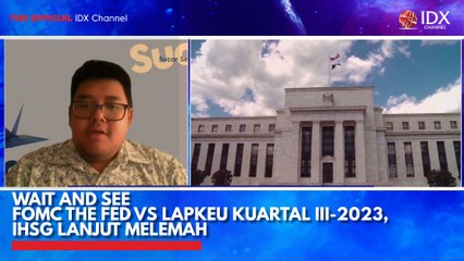 Wait and See FOMC The Fed VS Lapkeu Kuartal III-2023, IHSG Lanjut Melemah
