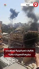 طائرات إسرائيلية تستهدف مخيم النصيرات بغزة
