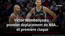 Victor Wembanyama : premier déplacement en NBA… et première claque