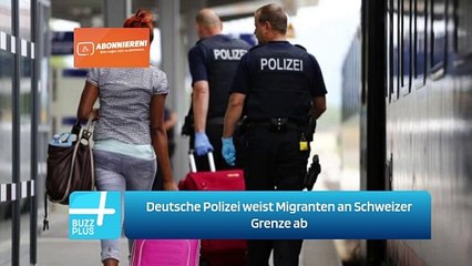 Deutsche Polizei weist Migranten an Schweizer Grenze ab