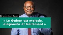 [#Reportage] Séraphin Akure-Davain : « le Gabon est malade, diagnostic et traitement »