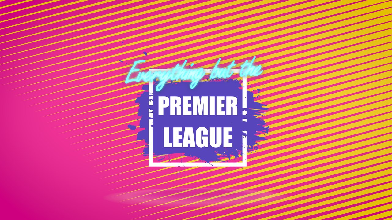 Everything but the Premier League | Is the Premier League still enjoyable?