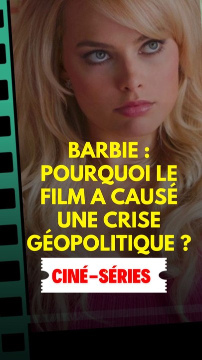 Barbie : Pourquoi le film a causé une crise géopolitique ?