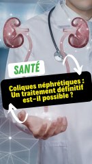 Coliques néphrétiques : Un traitement définitif est-il possible ?