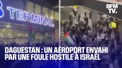 Ce que l'on sait sur l'assaut d'un aéroport au Daguestan par une foule hostile à Israël