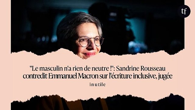 Le masculin n'a rien de neutre ! : Sandrine Rousseau contredit Emmanuel Macron sur l'écriture inclusive, jugée inutile