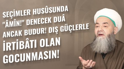 Seçimler Husûsunda "Âmîn!" Denecek Duâ Ancak Budur! Dış Güçlerle İrtibâtı Olan Gocunmasın!