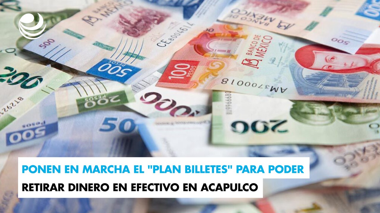 Ponen en marcha el "Plan Billetes" para poder retirar dinero en efectivo en Acapulco