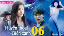 Phim Hàn Quốc: HUYỀN THOẠI BIỂN XANH - Tập 06 (Lồng Tiếng) Lee Min Ho x Jun Ji Hyun