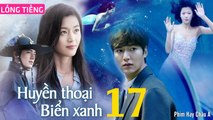 Phim Hàn Quốc: HUYỀN THOẠI BIỂN XANH - Tập 17 (Lồng Tiếng) Lee Min Ho x Jun Ji Hyun