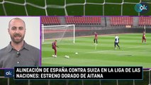 Alineación de España contra Suiza en la Liga de las Naciones: estreno dorado de Aitana