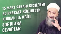 15 Mart Sabahı Kesilerek 60 Parçaya Bölünecek Kurban İle İlgili Sorulara Cevaplar