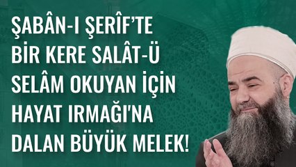 Şabân-ı Şerîf’te Bir Kere Salât-ü Selâm Okuyan İçin Hayat Irmağı'na Dalan Büyük Melek!