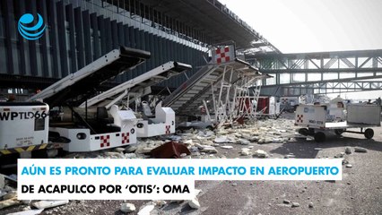 Aún es pronto para evaluar impacto en Aeropuerto de Acapulco por ‘Otis’: OMA